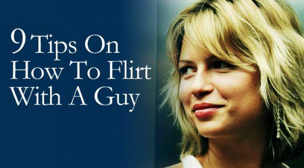 9 Tips On How To Flirt With A Guy