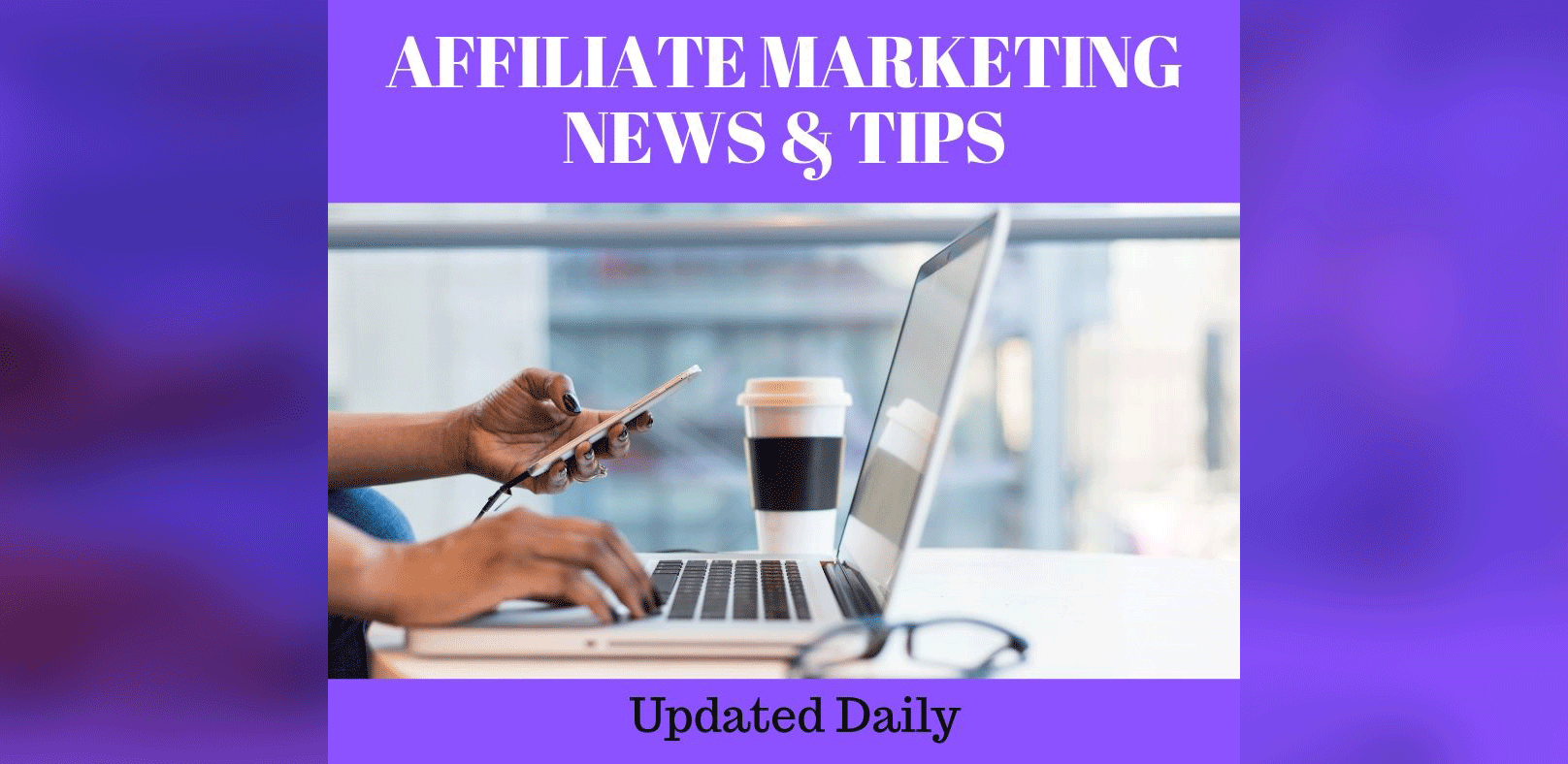 affiliate marketing news and tips