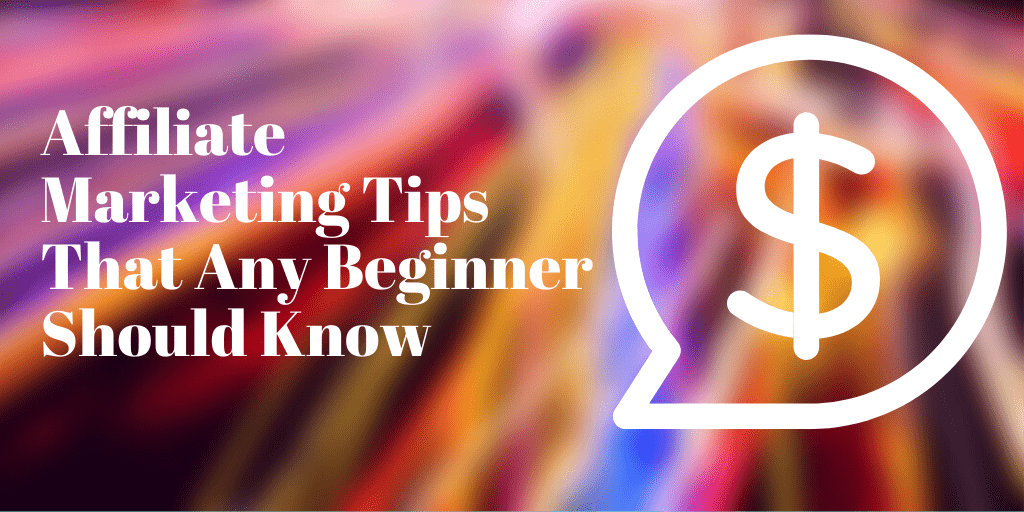 Affiliate Marketing Tips That Any Beginner Should Know