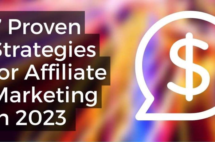 7 Proven Strategies for Affiliate Marketing in 2023