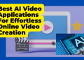Best AI Video Applications For Effortless Online Video Creation